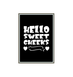 Hello Sweet Cheeks Quote Letter