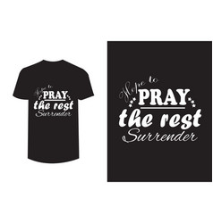 Hope To Pray The Rest Surrender Typography T Shirt