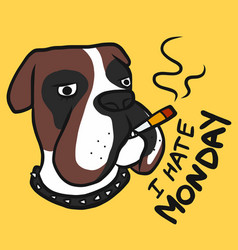 I Hate Monday Boxer Dog Smoking Cigarette