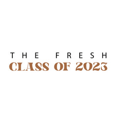 Fresh Class Of 2023 Graduation Quote Typography