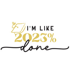 I Am Like 2023 Percent Done Funny Graduation