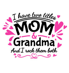 I Have Two Titles - Mom And Grandma And Rock