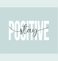 Stay Positive Slogan Design