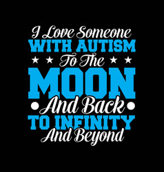 I Love Someone With Autism To The Moon Back