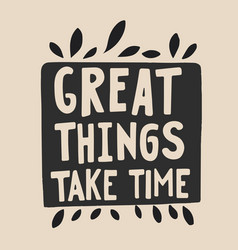 Great Things Take Time