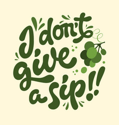 I Dont Give A Sip - Fun Script Lettering