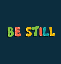 Be Still - Colorful Trendy Lettering