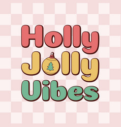 Holly Jolly Vibes Phrase In Retro 70s Groovy