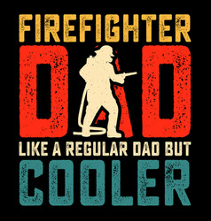 Firefighter Dad Funny Fathers Day T-shirt Design