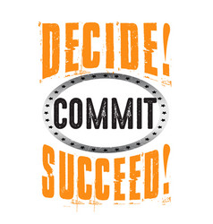 Decide Commit Succeed Good For Print Good