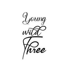 Young Wild Three Black Letters Quote