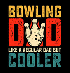 Bowling Dad Funny Fathers Day T-shirt Design