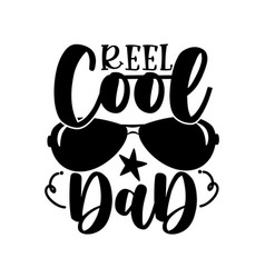 Reel Cool Dad - Saying Typography With Sunglasses