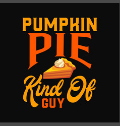 Pumpkin Pie Kind Of Guy Thanksgiving Svg Png Cricu