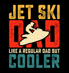 Jet Ski Dad Funny Fathers Day T-shirt Design