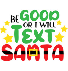 Be Good Or I Will Text Santa On White