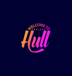 Welcome To Hull England Word Text Creative Font