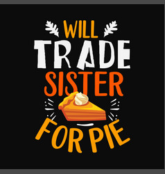 Will Trade Sister For Pie Svg Png Cricut Craft Cut