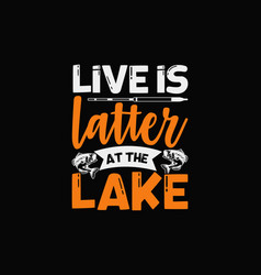 Live Is Latter At The Lake