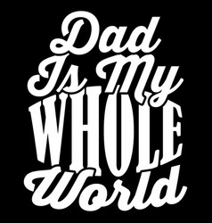 Dad My World Day Whole World Saying