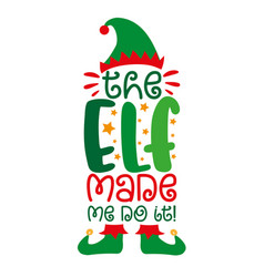 Elf Made Me Do It - Funny Phrase With Hat