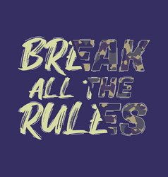 Break Rules - Composite Slogan With Camouflage