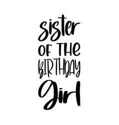 Sister Of The Birthday Girl Black Letter Quote