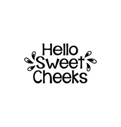 Hello Sweet Cheeks Hand Drawn Typography Poster