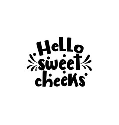 Hello Sweet Cheeks Hand Drawn Typography Poster