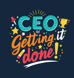 Ceo Of Getting It Done Motivational Quote Design