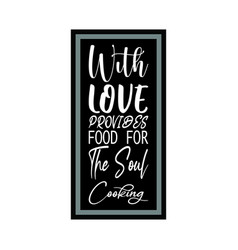 With Love Provides Food For The Soul Cooking