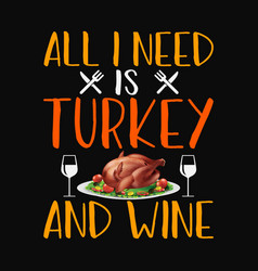 All I Need Is Turkey And Wine Svg Cricut Craft Cut