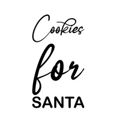 Cookies For Santa Black Letters Quote