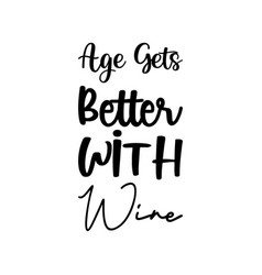 Age Gets Better With Wine Letter Quote