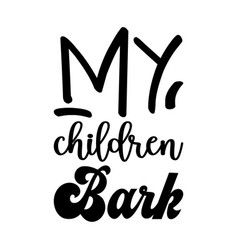 My Children Bark Quote Letter