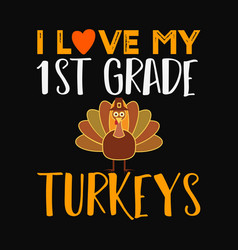 I Love My 1st Grade Turkey Svg Cricut Craft Cut Fi