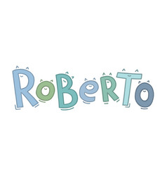 Baby Boy Name Roberto Is Handwritten In Fun