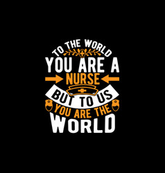 To The World You Are A Nurse Lettering Design