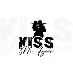 Kiss Me Again Couple T Shirt Design