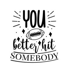 You Better Hit Somebody Design On White Background