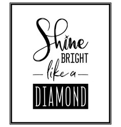 Shine Bright Lika A Diamond Typographic