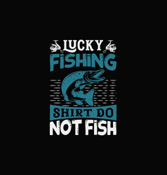 Lucky Fishing Shirt Do Not Fish