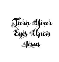 Turn Your Eyes Upon Jesus