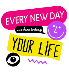 Every New Day Is A Chance To Change Your Life