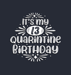 Its My 13 Quarantine Birthday 13 Years Birthday