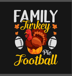 Family Thanksgiving Pie Football - Cartoon Turkey