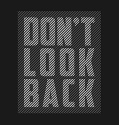 Dont Look Back - Slogan For T-shirt Design