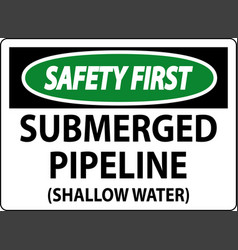 Safety First Sign Submerged Pipeline Shallow Water