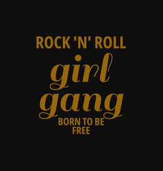 Rock N Roll Girl Gang Born To Be Free Inspiring