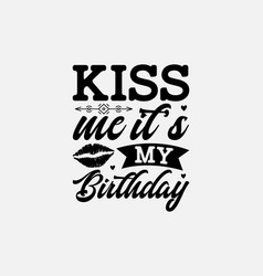 Kiss Me Its My Birthday